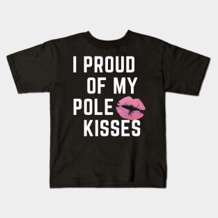 I Proud Of My Pole Kisses - Pole Dancing Design Kids T-Shirt